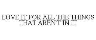 LOVE IT FOR ALL THE THINGS THAT AREN'T IN IT