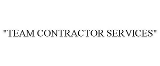 "TEAM CONTRACTOR SERVICES"