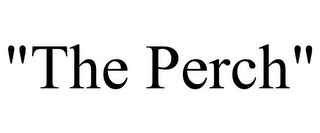 "THE PERCH"