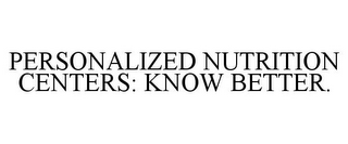 PERSONALIZED NUTRITION CENTERS: KNOW BETTER.