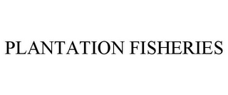 PLANTATION FISHERIES