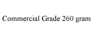 COMMERCIAL GRADE 260 GRAM