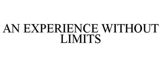 AN EXPERIENCE WITHOUT LIMITS