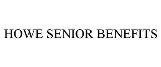 HOWE SENIOR BENEFITS