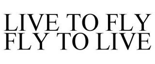 LIVE TO FLY FLY TO LIVE