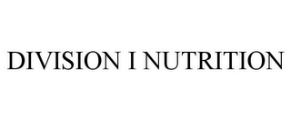 DIVISION I NUTRITION