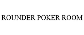 ROUNDER POKER ROOM