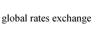 GLOBAL RATES EXCHANGE