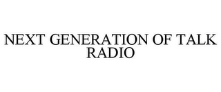 NEXT GENERATION OF TALK RADIO