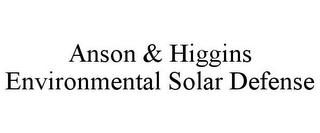 ANSON & HIGGINS ENVIRONMENTAL SOLAR DEFENSE