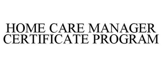 HOME CARE MANAGER CERTIFICATE PROGRAM