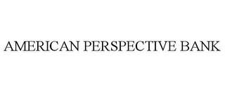 AMERICAN PERSPECTIVE BANK