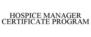 HOSPICE MANAGER CERTIFICATE PROGRAM