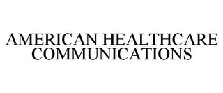 AMERICAN HEALTHCARE COMMUNICATIONS