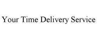 YOUR TIME DELIVERY SERVICE