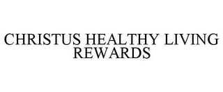 CHRISTUS HEALTHY LIVING REWARDS