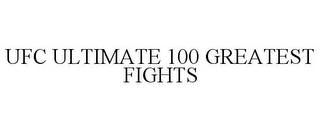 UFC ULTIMATE 100 GREATEST FIGHTS