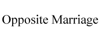 OPPOSITE MARRIAGE