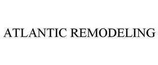 ATLANTIC REMODELING