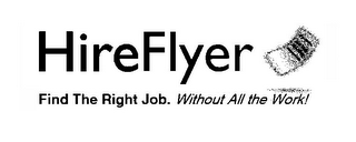 HIREFLYER FIND THE RIGHT JOB. WITHOUT ALL THE WORK!