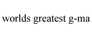 WORLDS GREATEST G-MA