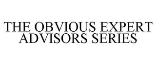 THE OBVIOUS EXPERT ADVISORS SERIES