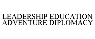 LEADERSHIP EDUCATION ADVENTURE DIPLOMACY