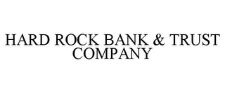 HARD ROCK BANK & TRUST COMPANY