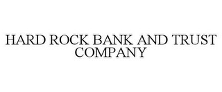 HARD ROCK BANK AND TRUST COMPANY