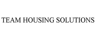 TEAM HOUSING SOLUTIONS