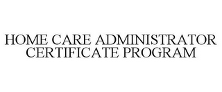 HOME CARE ADMINISTRATOR CERTIFICATE PROGRAM