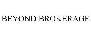 BEYOND BROKERAGE