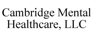 CAMBRIDGE MENTAL HEALTHCARE, LLC