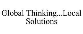 GLOBAL THINKING...LOCAL SOLUTIONS