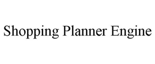 SHOPPING PLANNER ENGINE