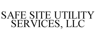 SAFE SITE UTILITY SERVICES, LLC