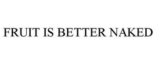 FRUIT IS BETTER NAKED