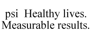 PSI HEALTHY LIVES. MEASURABLE RESULTS.