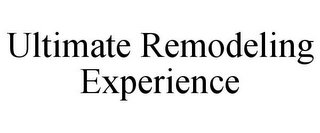 ULTIMATE REMODELING EXPERIENCE