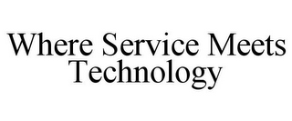 WHERE SERVICE MEETS TECHNOLOGY