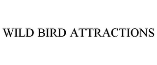 WILD BIRD ATTRACTIONS