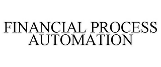 FINANCIAL PROCESS AUTOMATION