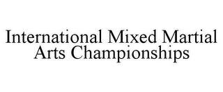 INTERNATIONAL MIXED MARTIAL ARTS CHAMPIONSHIPS