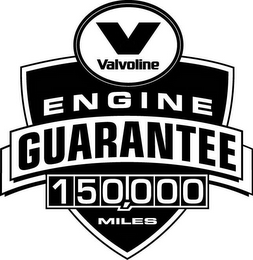 V VALVOLINE ENGINE GUARANTEE 150,000 MILES