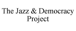 THE JAZZ & DEMOCRACY PROJECT