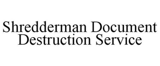 SHREDDERMAN DOCUMENT DESTRUCTION SERVICE