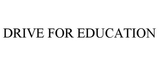 DRIVE FOR EDUCATION