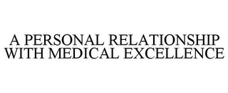 A PERSONAL RELATIONSHIP WITH MEDICAL EXCELLENCE