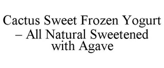 CACTUS SWEET FROZEN YOGURT - ALL NATURAL SWEETENED WITH AGAVE