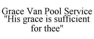 GRACE VAN POOL SERVICE "HIS GRACE IS SUFFICIENT FOR THEE"